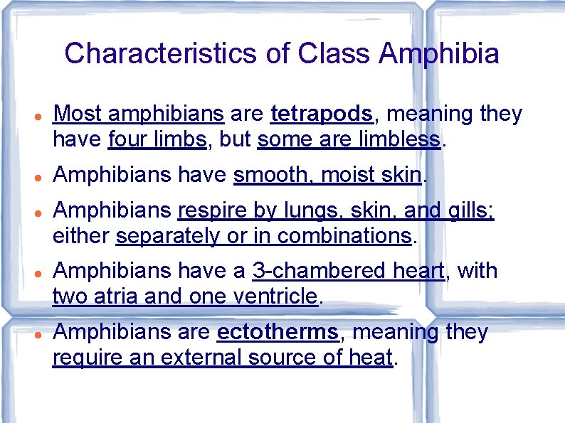 Characteristics of Class Amphibia Most amphibians are tetrapods, meaning they have four limbs, but