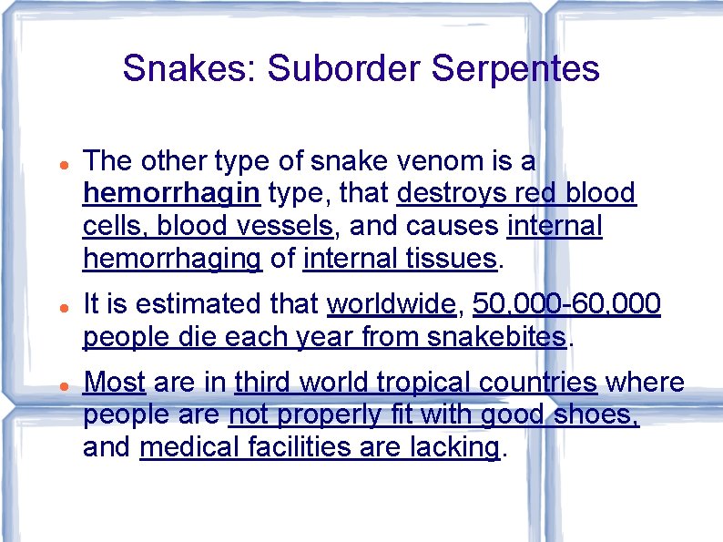 Snakes: Suborder Serpentes The other type of snake venom is a hemorrhagin type, that