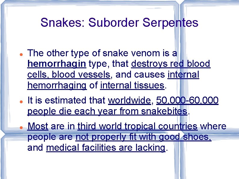 Snakes: Suborder Serpentes The other type of snake venom is a hemorrhagin type, that