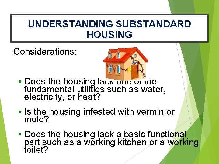 UNDERSTANDING SUBSTANDARD HOUSING Considerations: • Does the housing lack one of the fundamental utilities