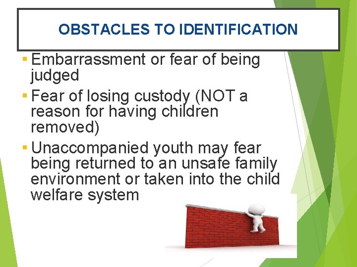 OBSTACLES TO IDENTIFICATION ▪ Embarrassment or fear of being judged ▪ Fear of losing