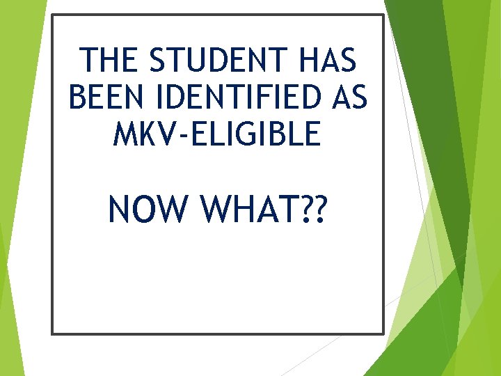 THE STUDENT HAS BEEN IDENTIFIED AS MKV-ELIGIBLE NOW WHAT? ? 