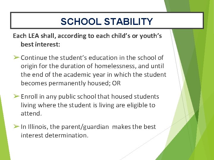 SCHOOL STABILITY Each LEA shall, according to each child’s or youth’s best interest: ➢