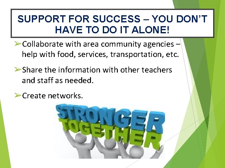 SUPPORT FOR SUCCESS – YOU DON’T HAVE TO DO IT ALONE! ➢Collaborate with area