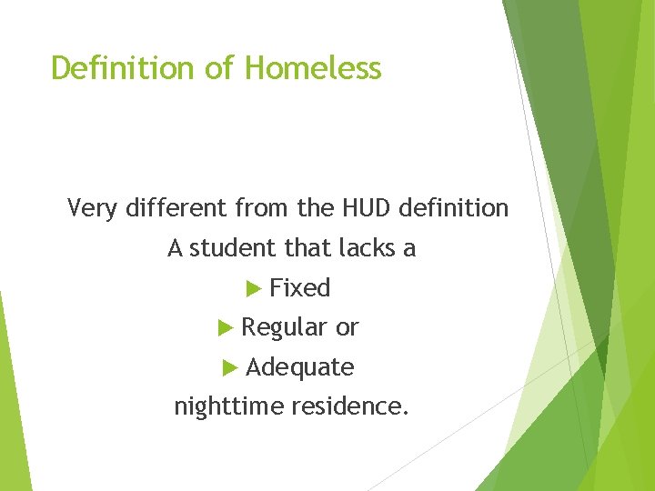 Definition of Homeless Very different from the HUD definition A student that lacks a