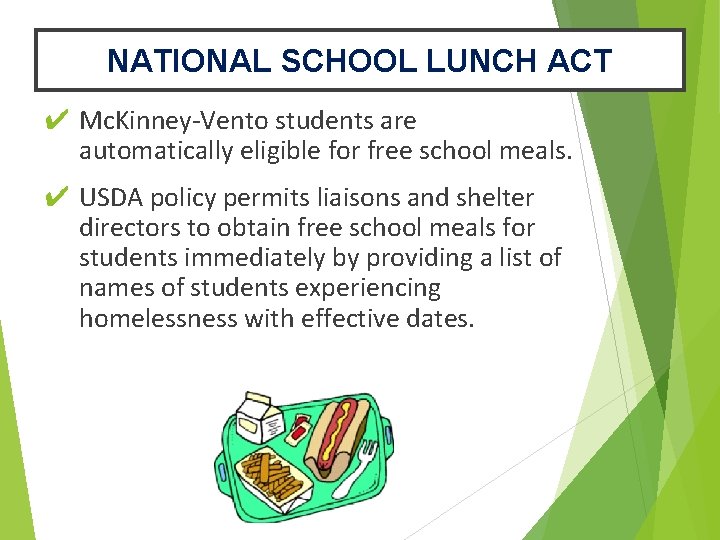 NATIONAL SCHOOL LUNCH ACT ✔ Mc. Kinney-Vento students are automatically eligible for free school