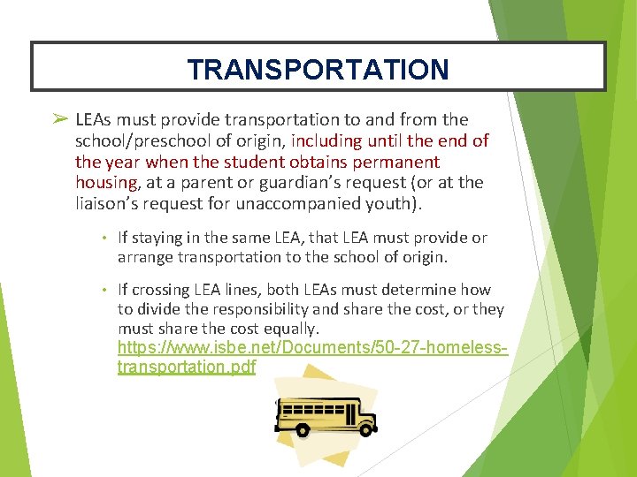 TRANSPORTATION ➢ LEAs must provide transportation to and from the school/preschool of origin, including