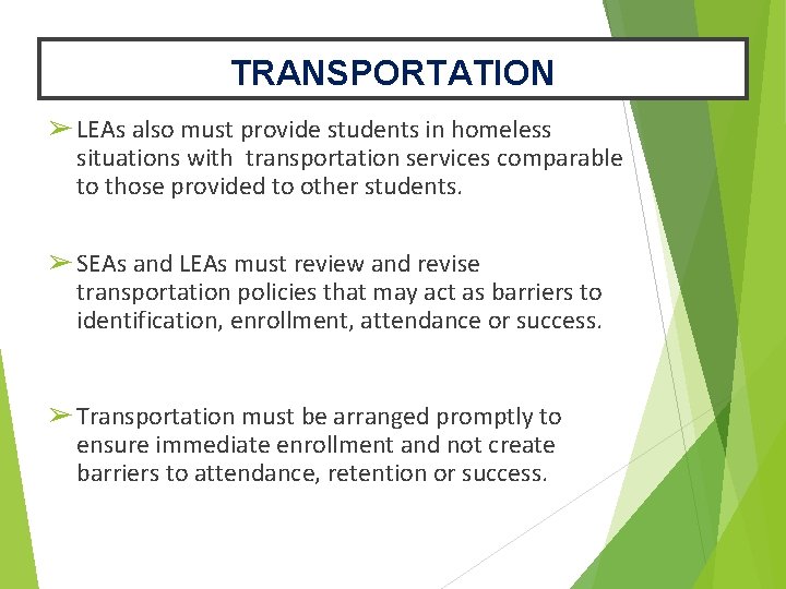 TRANSPORTATION ➢ LEAs also must provide students in homeless situations with transportation services comparable