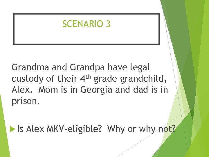 SCENARIO 3 Grandma and Grandpa have legal custody of their 4 th grade grandchild,