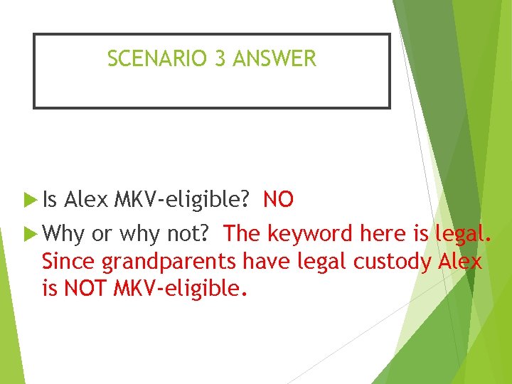 SCENARIO 3 ANSWER Is Alex MKV-eligible? NO Why or why not? The keyword here