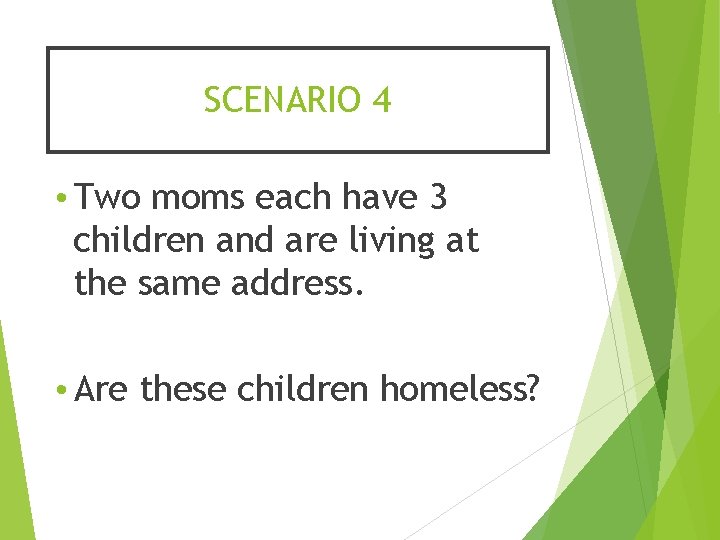 SCENARIO 4 • Two moms each have 3 children and are living at the
