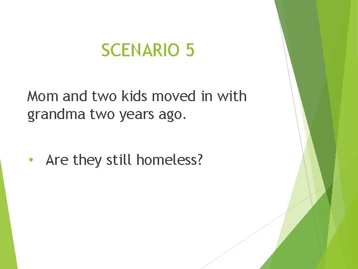 SCENARIO 5 Mom and two kids moved in with grandma two years ago. •