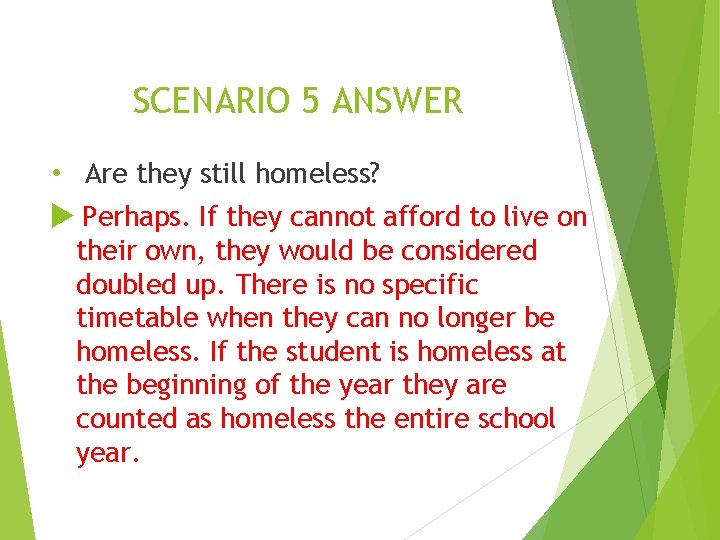SCENARIO 5 ANSWER • Are they still homeless? Perhaps. If they cannot afford to