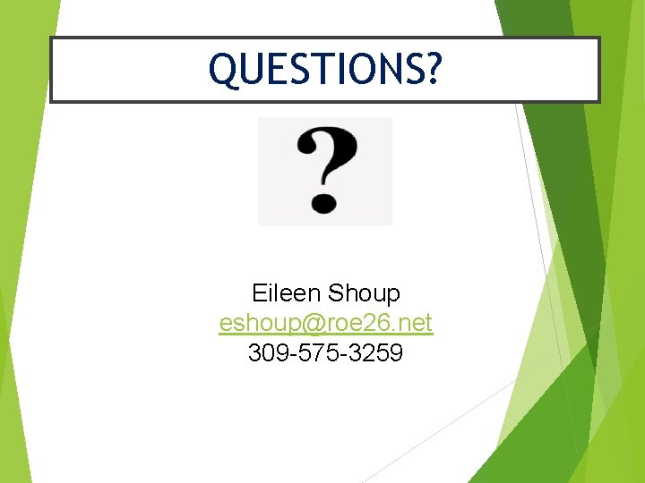 QUESTIONS? Eileen Shoup eshoup@roe 26. net 309 -575 -3259 