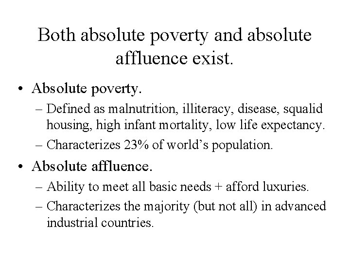 Both absolute poverty and absolute affluence exist. • Absolute poverty. – Defined as malnutrition,
