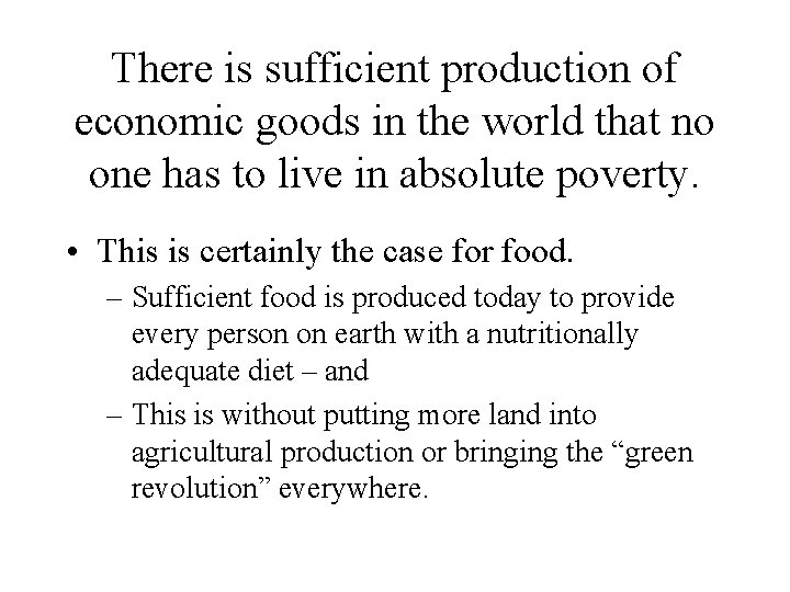 There is sufficient production of economic goods in the world that no one has