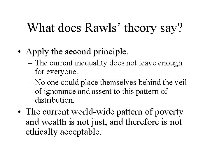 What does Rawls’ theory say? • Apply the second principle. – The current inequality