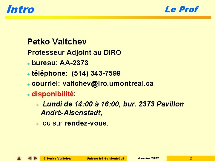 Intro Le Prof Petko Valtchev Professeur Adjoint au DIRO l bureau: AA-2373 l téléphone: