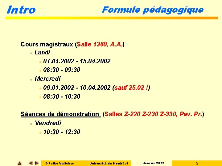 Intro Formule pédagogique Cours magistraux (Salle 1360, A. A. ) l Lundi l 07.