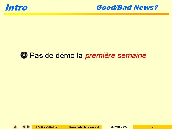 Intro Good/Bad News? Pas de démo la première semaine © Petko Valtchev Université de