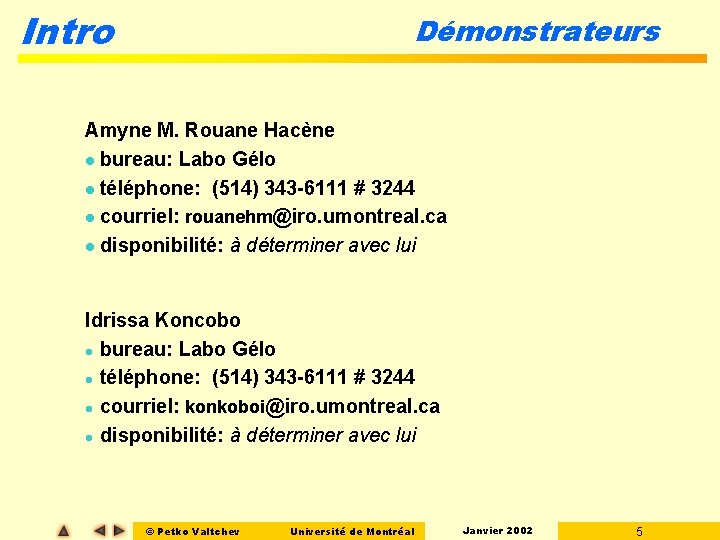Intro Démonstrateurs Amyne M. Rouane Hacène l bureau: Labo Gélo l téléphone: (514) 343