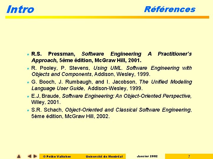 Intro l l l Références R. S. Pressman, Software Engineering A Practitioner's Approach, 5ème