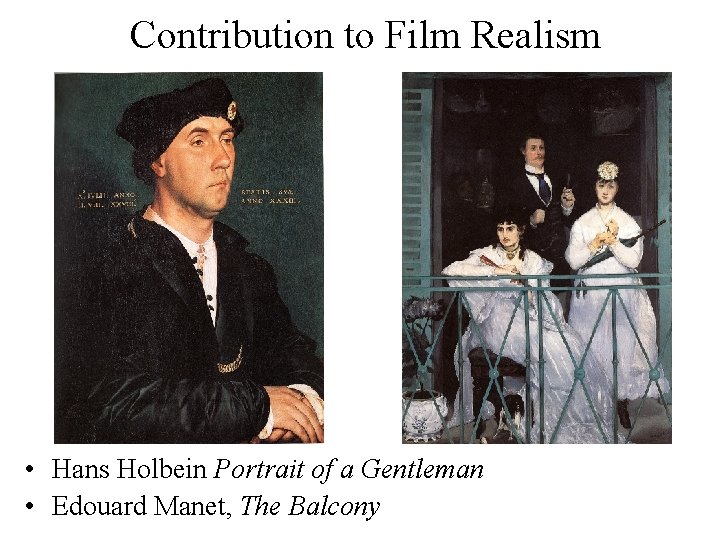 Contribution to Film Realism • Hans Holbein Portrait of a Gentleman • Edouard Manet,