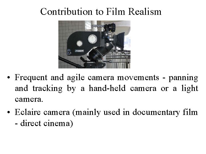 Contribution to Film Realism • Frequent and agile camera movements - panning and tracking
