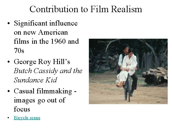 Contribution to Film Realism • Significant influence on new American films in the 1960