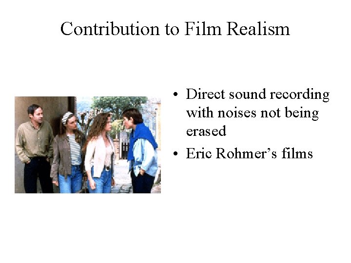 Contribution to Film Realism • Direct sound recording with noises not being erased •