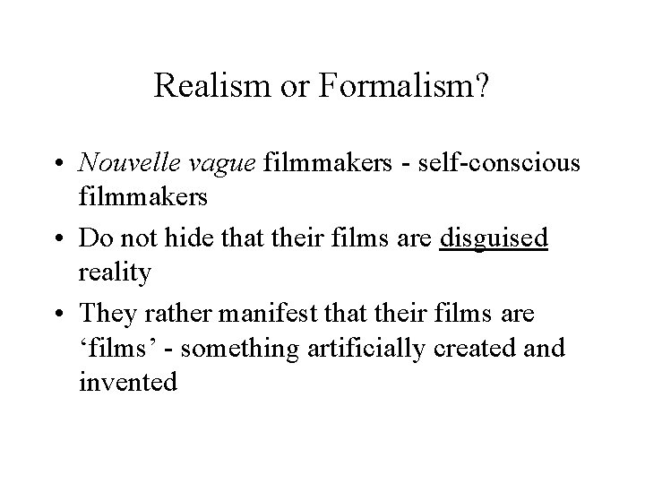 Realism or Formalism? • Nouvelle vague filmmakers - self-conscious filmmakers • Do not hide