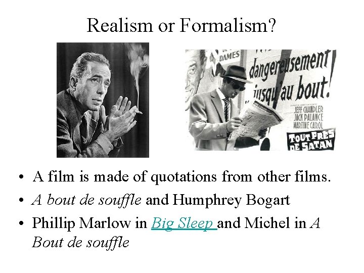Realism or Formalism? • A film is made of quotations from other films. •