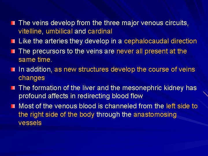 The veins develop from the three major venous circuits, vitelline, umbilical and cardinal Like
