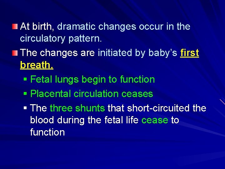 At birth, dramatic changes occur in the circulatory pattern. The changes are initiated by