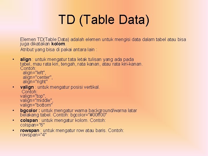 TD (Table Data) • • • Elemen TD(Table Data) adalah elemen untuk mengisi data
