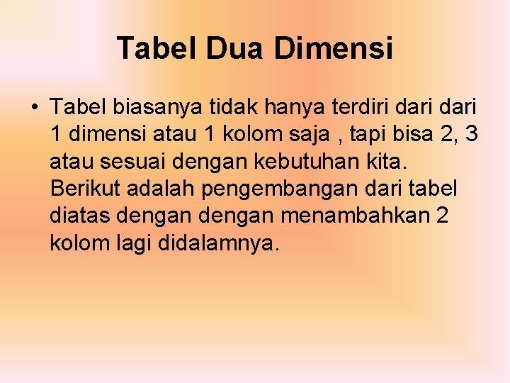 Tabel Dua Dimensi • Tabel biasanya tidak hanya terdiri dari 1 dimensi atau 1