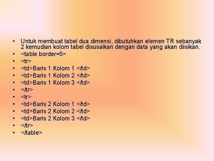  • Untuk membuat tabel dua dimensi, dibutuhkan elemen TR sebanyak 2 kemudian kolom