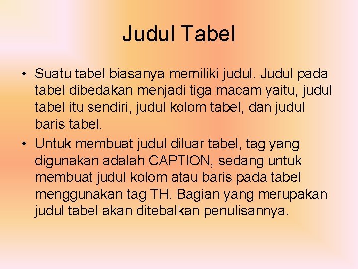 Judul Tabel • Suatu tabel biasanya memiliki judul. Judul pada tabel dibedakan menjadi tiga