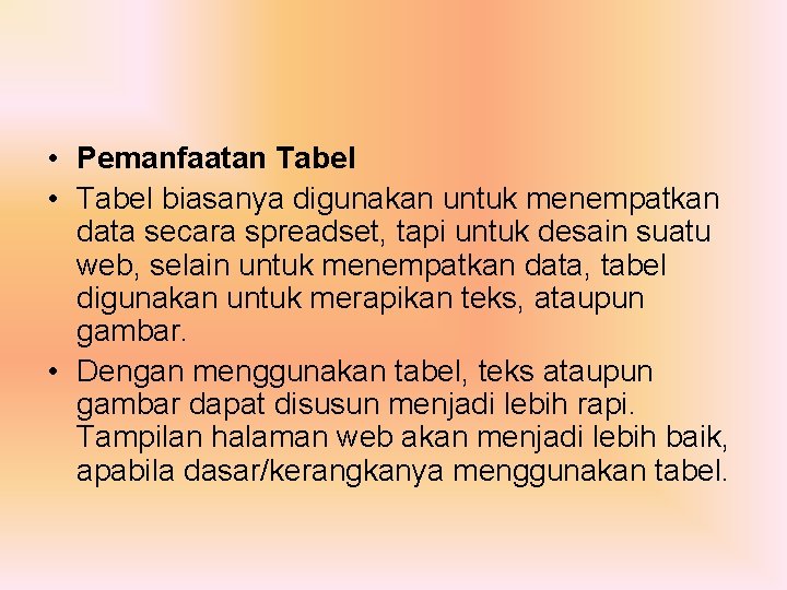  • Pemanfaatan Tabel • Tabel biasanya digunakan untuk menempatkan data secara spreadset, tapi