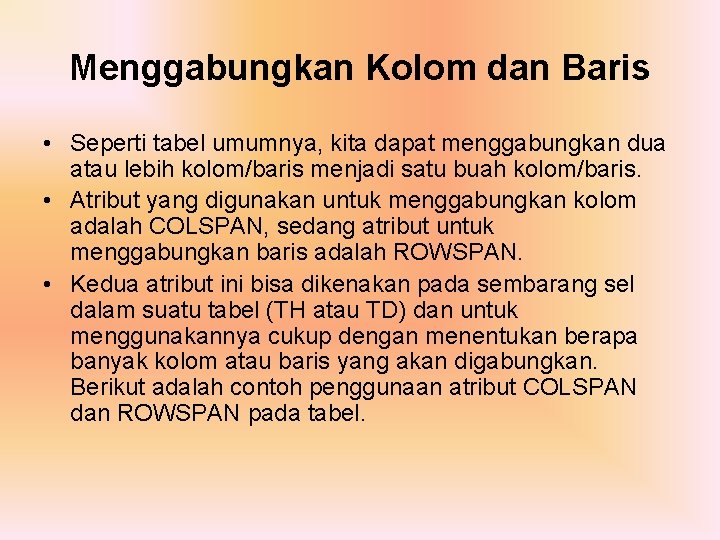 Menggabungkan Kolom dan Baris • Seperti tabel umumnya, kita dapat menggabungkan dua atau lebih