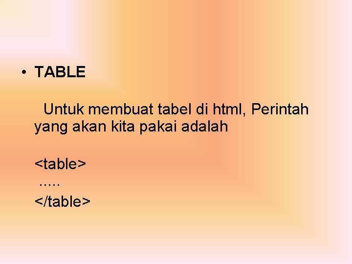  • TABLE Untuk membuat tabel di html, Perintah yang akan kita pakai adalah