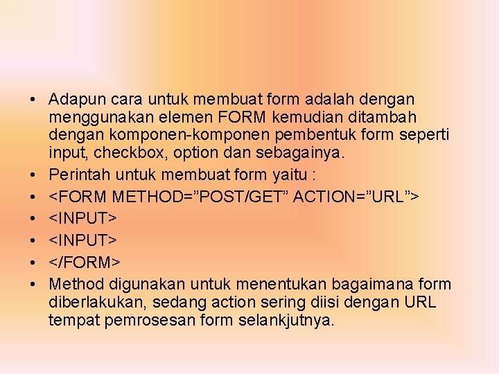  • Adapun cara untuk membuat form adalah dengan menggunakan elemen FORM kemudian ditambah