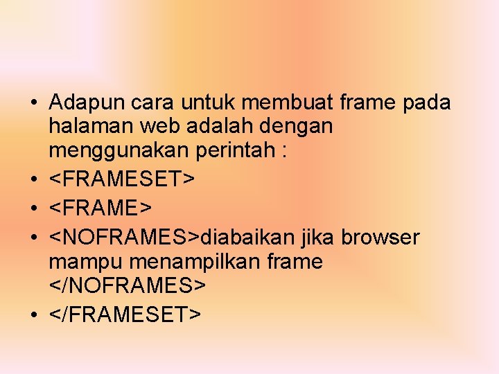  • Adapun cara untuk membuat frame pada halaman web adalah dengan menggunakan perintah