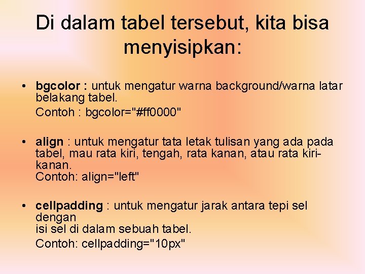 Di dalam tabel tersebut, kita bisa menyisipkan: • bgcolor : untuk mengatur warna background/warna