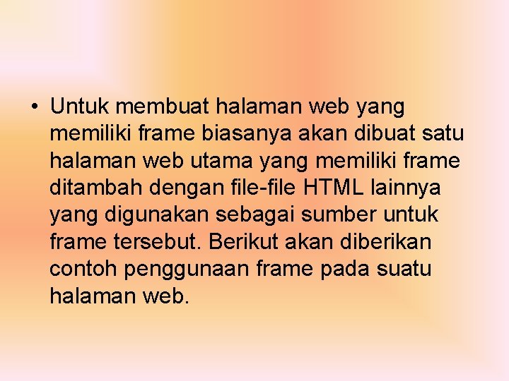  • Untuk membuat halaman web yang memiliki frame biasanya akan dibuat satu halaman