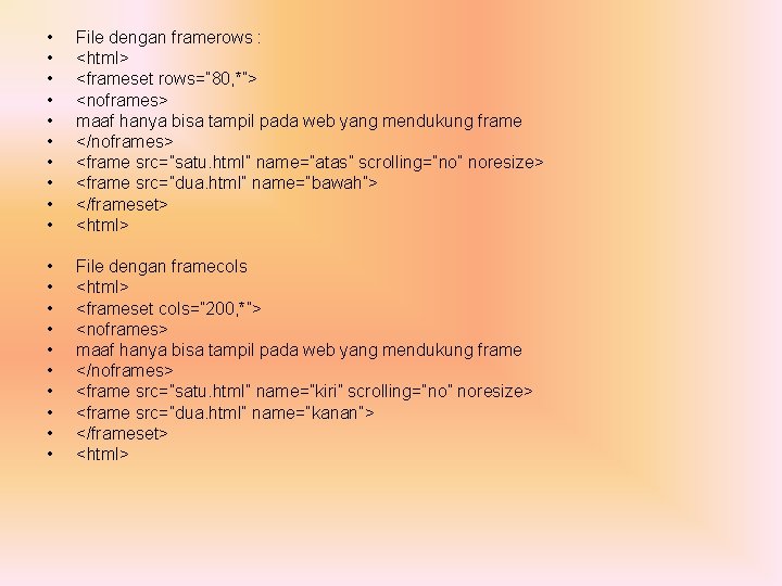  • • • File dengan framerows : <html> <frameset rows=” 80, *”> <noframes>