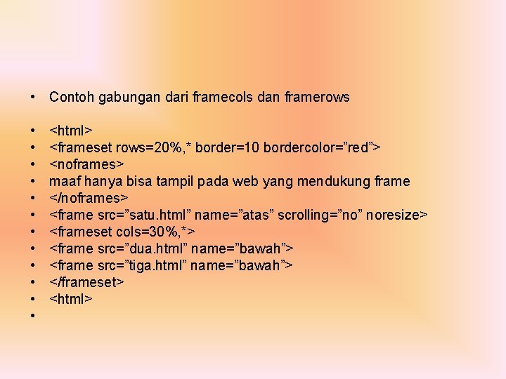  • Contoh gabungan dari framecols dan framerows • • • <html> <frameset rows=20%,