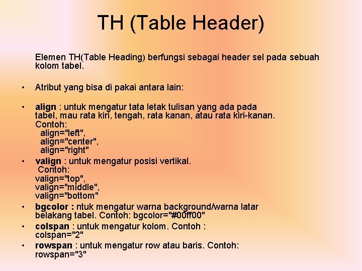 TH (Table Header) Elemen TH(Table Heading) berfungsi sebagai header sel pada sebuah kolom tabel.