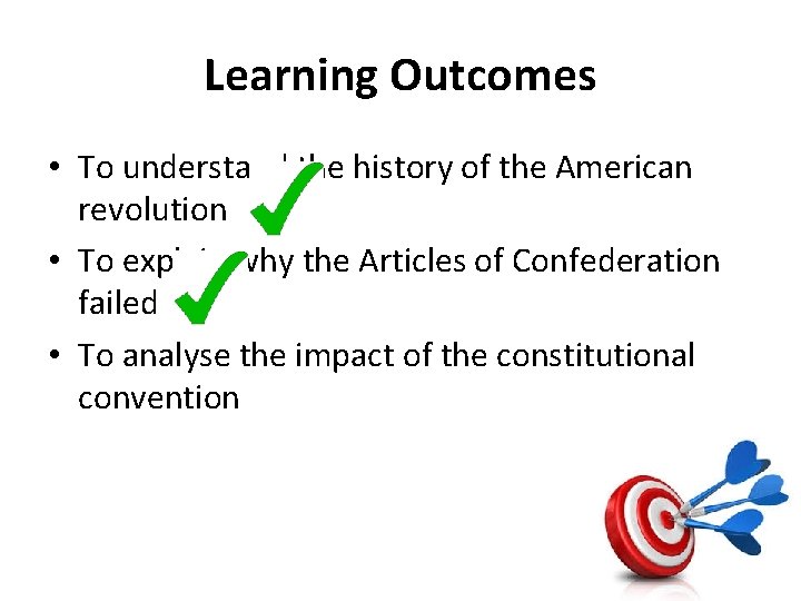 Learning Outcomes • To understand the history of the American revolution • To explain