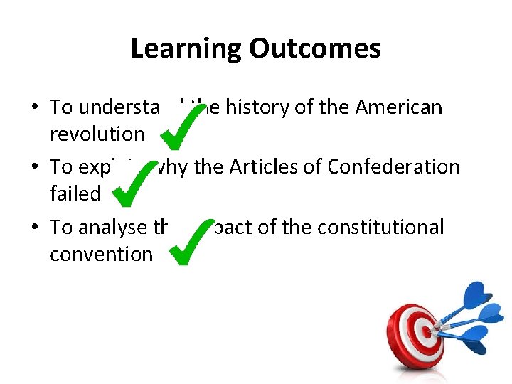 Learning Outcomes • To understand the history of the American revolution • To explain